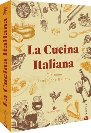 La Cucina Italiana : Die neue Landküche Italiens