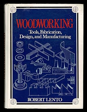 Woodworking: Tools, Fabrication, Design And Manufacturing