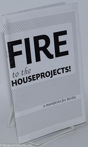 Fire to the houseprojects; a manifesto for Berlin