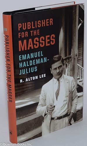 Publisher for the Masses: Emanuel Haldeman-Julius