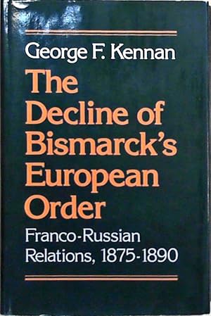 The Decline of Bismarck's European Order: Franco-Russian Relations, 1875-1890