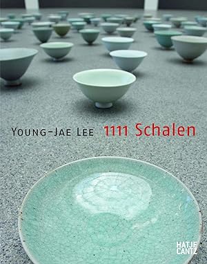 Young-Jae Lee, 1111 Schalen : [anlässlich der Ausstellung Young-Jae Lee, 1111 Schalen, Pinakothek...