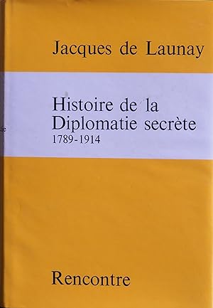 HISTOIRE DE LA DIPLOMATIE SECRETE 1789-1914