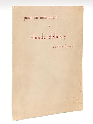 Pour un monument à Claude Debussy musicien français. Grande salle Pleyel. Lundi 2 avril 1928 à 9 ...