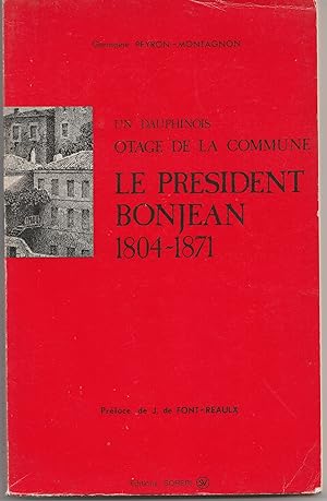 Un Dauphinois otage de la Commune, le Président Bonjean, 1804-1871. Préface de Jacques de Font-Re...
