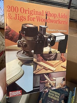 200 Original Shop Aids & Jigs For Woodworkers