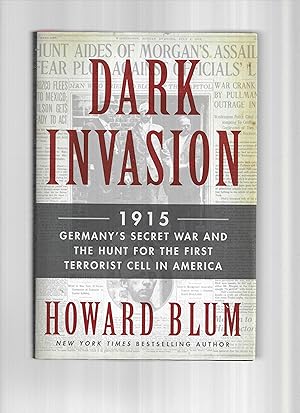 DARK INVASION: 1915~Germany's Secret War And The Hunt For The First Terrorist Cell In America