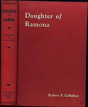 Daughter of Ramona / A heart appealing story of romance, ambition and adventure in the West (SIGNED)