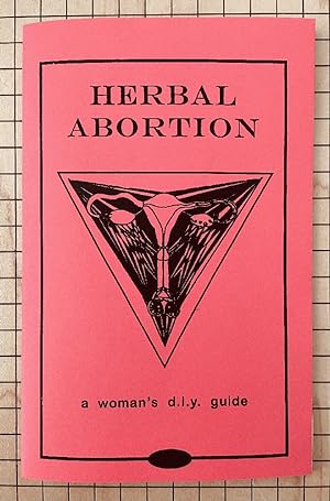 Herbal Abortion: a woman's d.i.y. guide