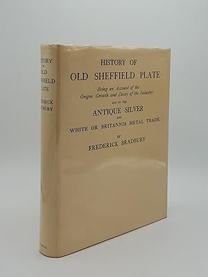 HISTORY OF OLD SHEFFIELD PLATE Being an Account of the Origin Growth and Decay of the Industry an...
