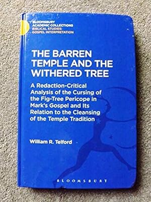 The Barren Temple and the Withered Tree: A Redaction-Critical Analysis of the Cursing of the Fig-...