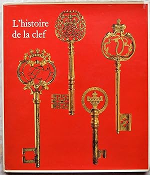 L'HISTOIRE DE LA CLEF. DE L'EPOQUE ROMAINE AU XVIII SIECLE.