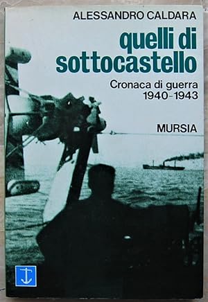 QUELLI DI SOTTOCASTELLO. CRONACA DI GUERRA 1940 1943.