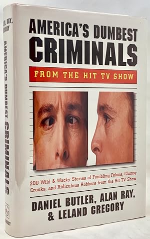 America's Dumbest Criminals: Wild and Weird Stories of Fumbling Felons, Clumsy Crooks, and Ridicu...