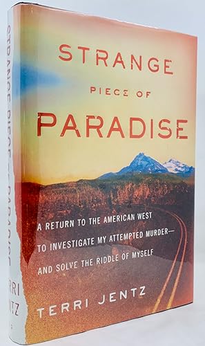 Strange Piece of Paradise: A Return to the American West to Investigate My Attempted Murder-and S...