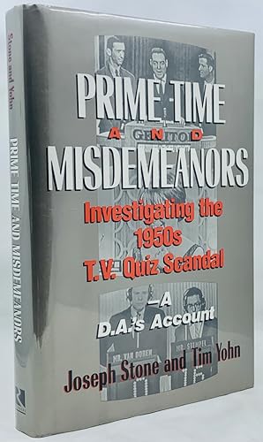 Prime Time And Misdemeanors: Investigating the 1950s TV Quiz Scandal A D.A.'s Account