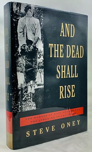 And The Dead Shall Rise: The Murder of Mary Phagan and the Lynching of Leo Frank