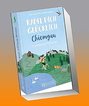 Radel dich glücklich - Chiemgau : 33 erholsame Radtouren