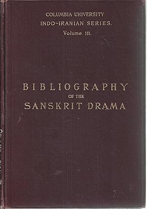 A Bibliography of the Sanskrit Drama with an introductory sketch of the dramatic literature of In...
