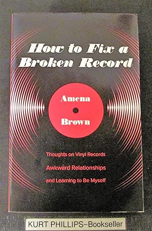 How to Fix a Broken Record: Thoughts on Vinyl Records, Awkward Relationships, and Learning to Be ...