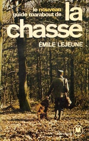 Le nouveau guide marabout de la chasse - Emile Lejeune