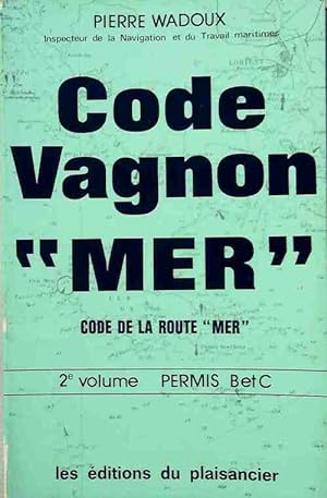Code Vagnon mer. Code de la route mer Tome II : Permis B et C - Pierre Wadoux