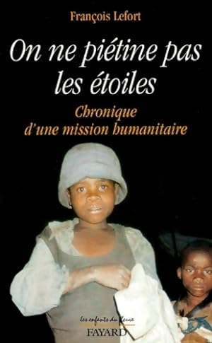 On ne pi tine pas les  toiles : Chronique d'une mission humanitaire - Fran ois Lefort