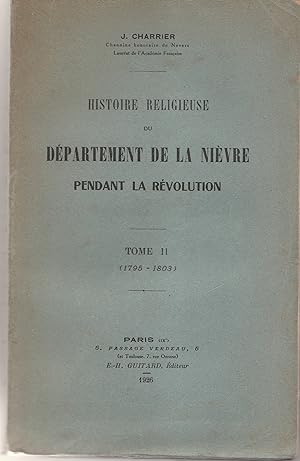 Histoire religieuse du département de la Nièvre pendant la révolution. Tome II 1795 - 1803