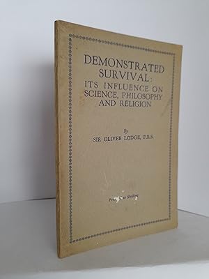 Demonstrated Survival: Its Influence on Science, Philosophy and Religion
