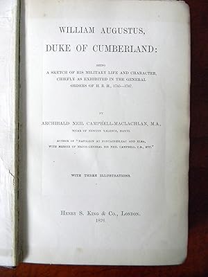 WILLIAM AUGUSTUS, DUKE OF CUMBERLAND "BEING A SKETCH OF HIS MILITARY LIFE AND CHARACTER, CHIEFLY ...