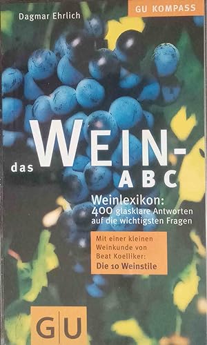 Das Wein-ABC : Weinlexikon: 400 glasklare Antworten auf die wichtigsten Fragen.