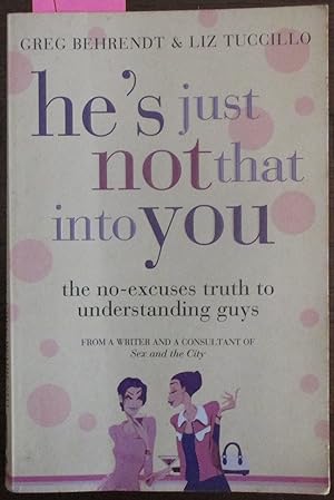 He's Just Not That Into You: The No-excuses Truth to Understanding Guys