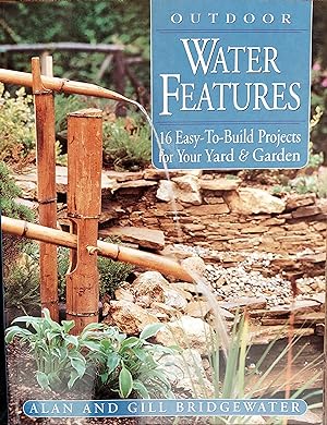 Outdoor Water Features : 16 Easy to Build Projects for Your Yard and Garden