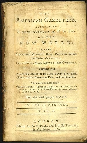 The American Gazetteer. Containing a distinct account of all the parts of the New World: their si...