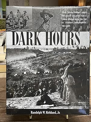 Dark Hours South Carolina Soldiers, Sailors and Citizens Who Were Held in Federal Prisons During ...