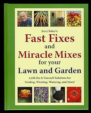 Jerry Baker's Fast Fixes and Miracle Mixes for Your Lawn and Garden: 1,436 Do-it-yourself Solutio...
