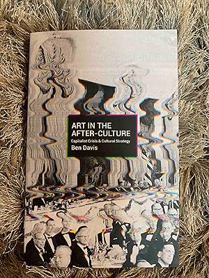 Art in the After-Culture: Capitalist Crisis and Cultural Strategy