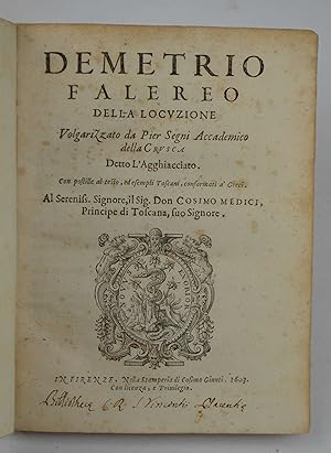 Demetrio Falereo della locuzione volgarizzato da Pier Segni accademico della Crusca detto l'Agghi...