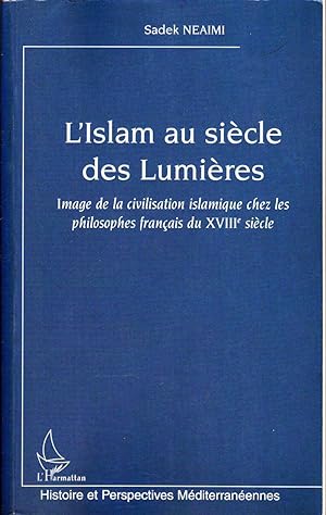 L'Islam au siècle des Lumières. Image de la civilisation islamique chez les philosophes français ...
