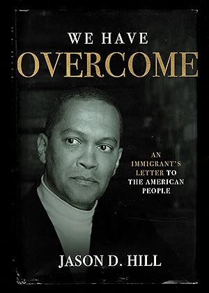 We Have Overcome: An Immigrant's Letter To The American People