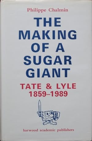 The Making Of A Sugar Giant : Tate & Lyle 1859-1989