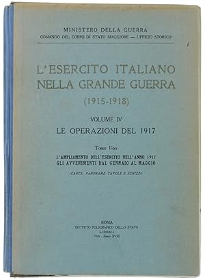 L'ESERCITO ITALIANO NELLA GRANDE GUERRA (1915-1918). VOL. IV. LE OPERAZIONI DEL 1917. Tomo 1°-ter...
