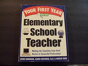 Your First Year As An Elementary School Teacher sc Rominger/Heisinger/Elkin 2001