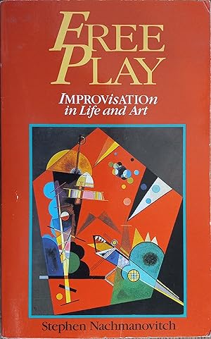 Free Play: Improvisation in Art and Life