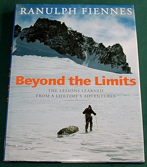 Beyond the Limits. The Lessons Learned From a Lifetime's Adventures.