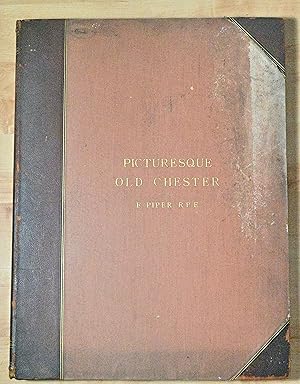 Picturesque old Chester : a series of twelve etchings : by E. Piper, R.P.E. Introductory notes by...