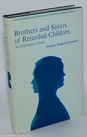 Brothers and Sisters of Retarded Children: An Exploratory Study