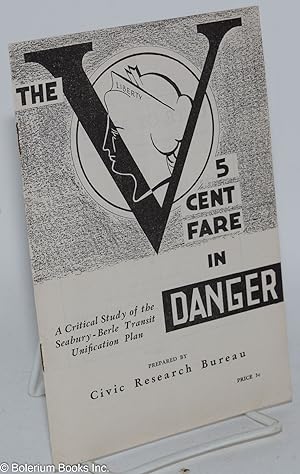 The 5 Cent Fare in Danger: a critical study of the Seabury- Berle Transit Unification Plan