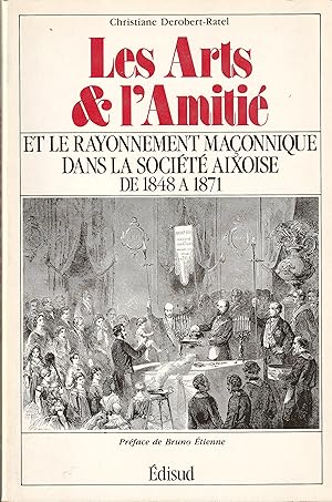 Les Arts & l'Amitié et le Rayonnement maçonnique dans la Société Aixoise de 1848 à 1871
