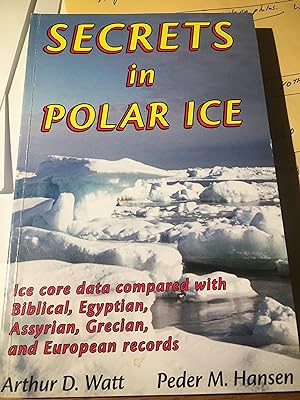 Secrets in Polar Ice: Ice Core Data Compared with Biblical, Egyptian, Assyrian, Grecian and Europ...